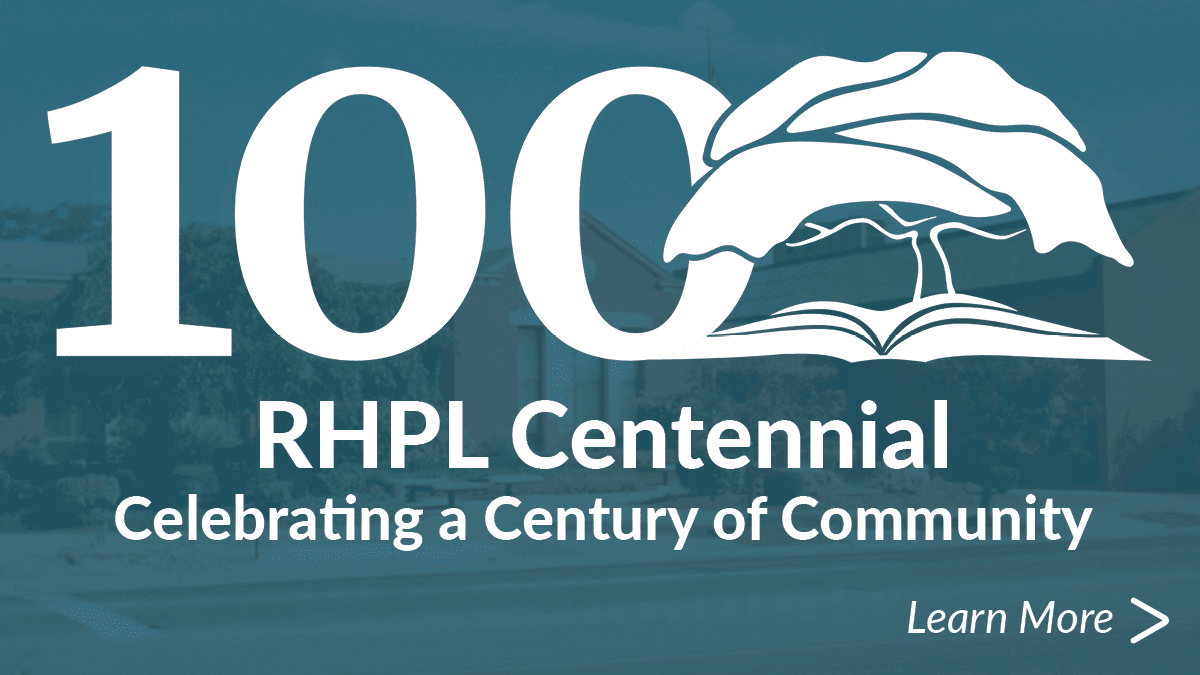 RHPL's 100 years logo. RHPL Centennial. Celebrating a Century of Community. Learn More