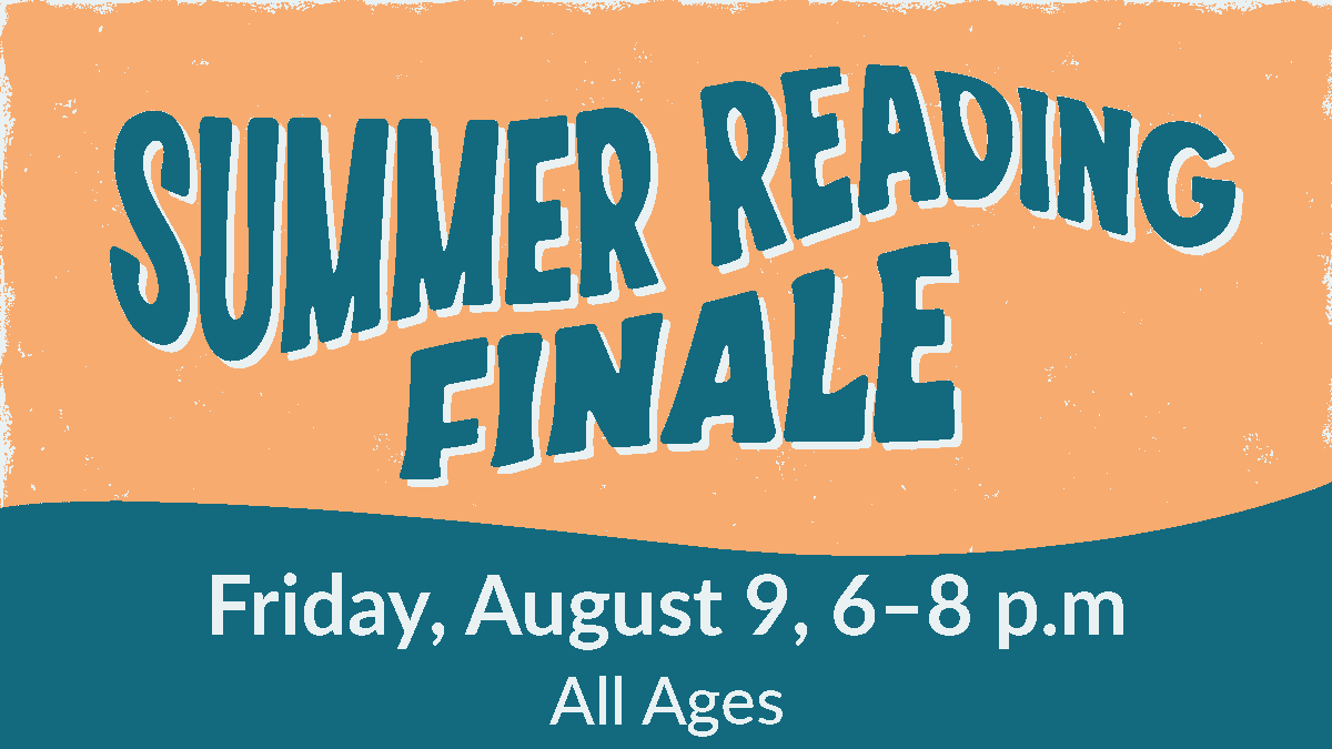 Summer Reading Finale. August 9, 6–8 p.m. All ages. 